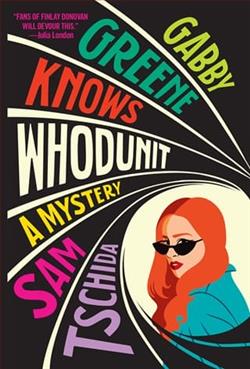 Gabby Greene Knows Whodunit by Sam Tschida