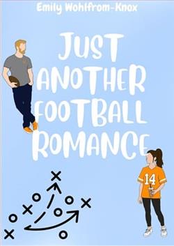 Just Another Football Romance by Emily Wohlfrom-Knox