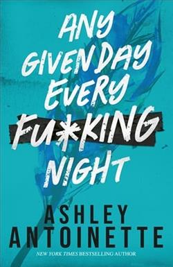 Any Given Day, Every F*cking Night by Ashley Antoinette