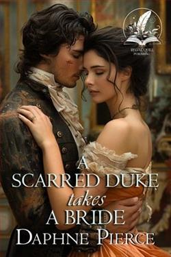 A Scarred Duke takes a Bride by Daphne Pierce