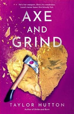 Axe and Grind by Taylor Hutton