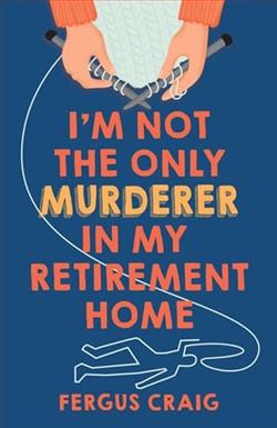 I'm Not the Only Murderer in My Retirement Home by Fergus Craig