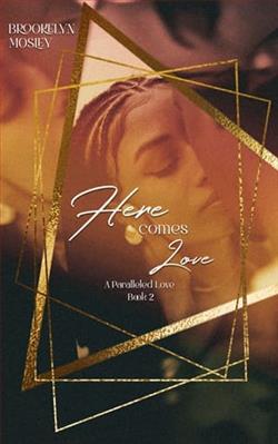 Here Comes Love by Brookelyn Mosley