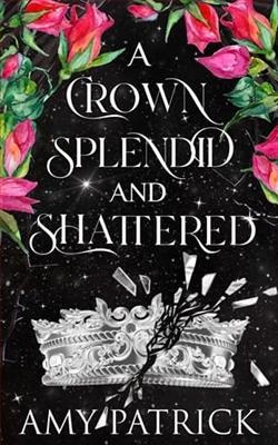 A Crown Splendid and Shattered by Amy Patrick