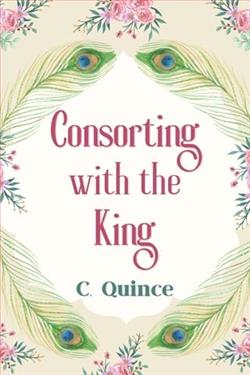 Consorting with the King by C. Quince