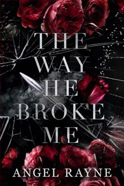 The Way He Broke Me by Angel Rayne