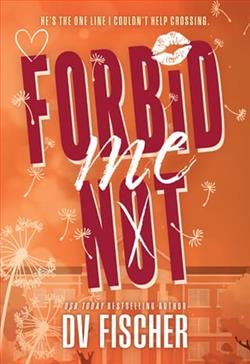 Forbid Me Not by D.V. Fischer