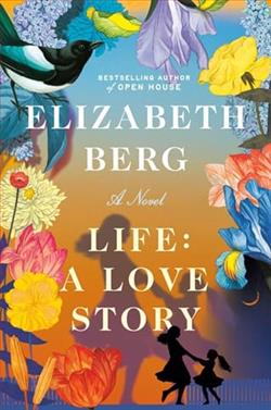 Life: A Love Story by Elizabeth Berg