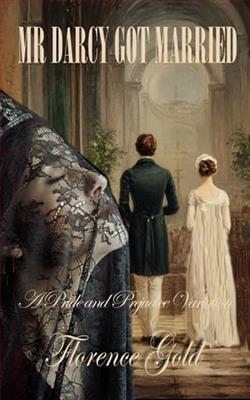 Mr Darcy Got Married by Florence Gold