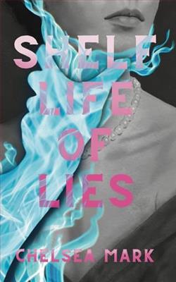 Shelf Life of Lies by Chelsea Mark
