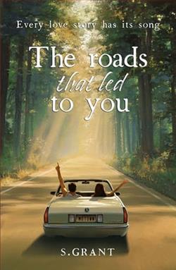 The Roads That Led To You by S. Grant
