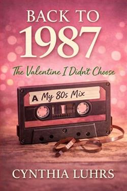 Back to 1987: The Valentine I Didn't Choose by Cynthia Luhrs