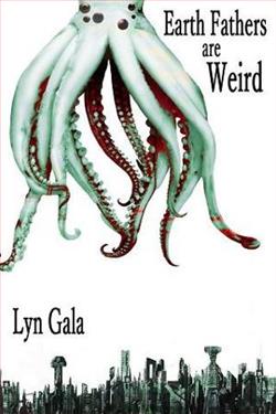 Earth Fathers Are Weird by Lyn Gala