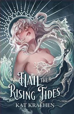 Hail the Rising Tides by Kat Kraehen