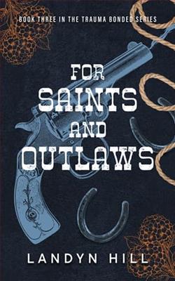 For Saints and Outlaws by Landyn Hill