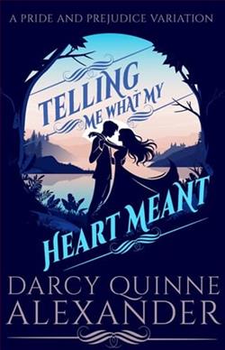 Telling Me What My Heart Meant by Darcy Quinne Alexander