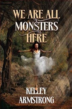 We Are All Monsters Here by Kelley Armstrong