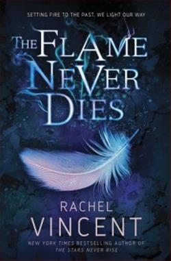 The Flame Never Dies (The Stars Never Rise) by Rachel Vincent