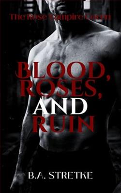 Blood, Roses, and Ruin by B.A. Stretke