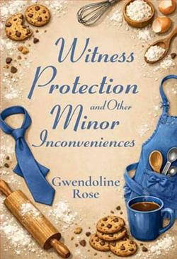 Witness Protection and Other Minor Inconveniences by Gwendoline Rose
