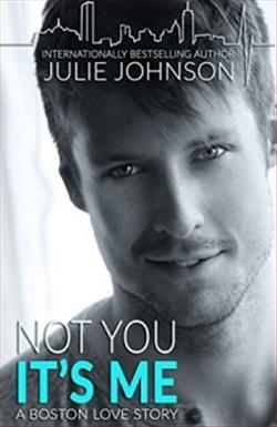 Not You It's Me (Boston Love) by Julie Johnson