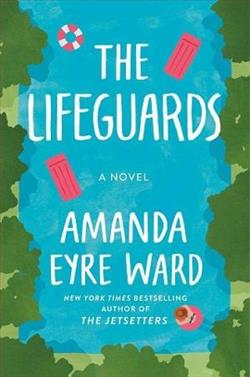 The Lifeguards by Amanda Eyre Ward