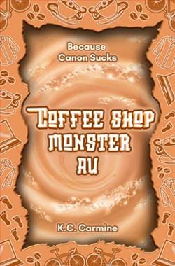 Coffee Shop Monster AU by K.C. Carmine