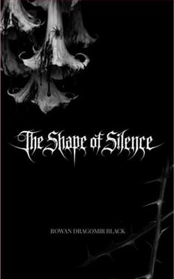 The Shape of Silence by Rowan Dragomir Black