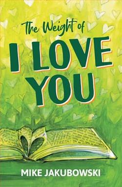 The Weight of I Love You by Mike Jakubowski